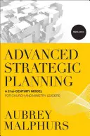 Zaawansowane planowanie strategiczne: Model XXI wieku dla liderów kościelnych i ministerialnych - Advanced Strategic Planning: A 21st-Century Model for Church and Ministry Leaders