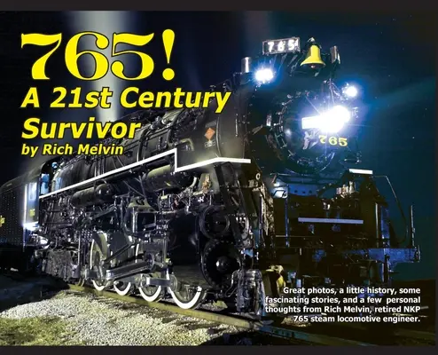 765, A Twenty-First Century Survivor: Trochę historii i kilka świetnych opowieści od Richa Melvina, inżyniera 765. - 765, A Twenty-First Century Survivor: A little history and some great stories from Rich Melvin, the 765's engineer.