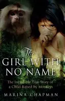 Dziewczynka bez imienia - niesamowita prawdziwa historia dziecka wychowanego przez małpy - Girl with No Name - The Incredible True Story of a Child Raised by Monkeys