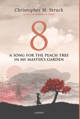 8: Piosenka dla brzoskwiniowego drzewa w ogrodzie mojego pana - 8: A Song for the Peach Tree In My Master's Garden