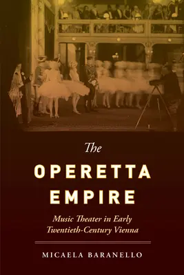 Imperium operetki: Teatr muzyczny w Wiedniu na początku XX wieku - The Operetta Empire: Music Theater in Early Twentieth-Century Vienna
