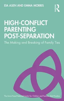 Rodzicielstwo w sytuacjach konfliktowych po separacji: Tworzenie i zrywanie więzi rodzinnych - High-Conflict Parenting Post-Separation: The Making and Breaking of Family Ties