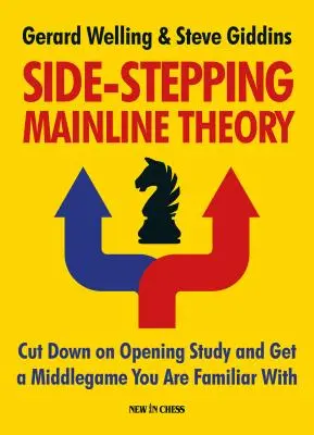 Side-Stepping Mainline Theory: Ogranicz studia nad otwarciami szachowymi i uzyskaj grę środkową, z którą jesteś zaznajomiony - Side-Stepping Mainline Theory: Cut Down on Chess Opening Study and Get a Middlegame You Are Familiar with