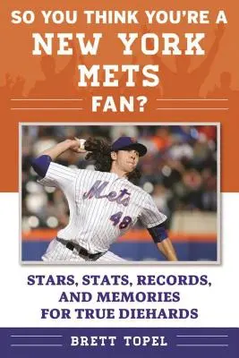 Myślisz, że jesteś fanem New York Mets?: Gwiazdy, statystyki, rekordy i wspomnienia dla prawdziwych fanów - So You Think You're a New York Mets Fan?: Stars, Stats, Records, and Memories for True Diehards