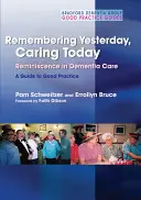 Pamiętając wczoraj, troszcząc się dziś: Reminiscence in Dementia Care: Przewodnik po dobrych praktykach - Remembering Yesterday, Caring Today: Reminiscence in Dementia Care: A Guide to Good Practice