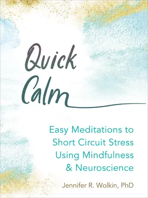 Szybki spokój: Łatwe medytacje redukujące stres z wykorzystaniem uważności i neuronauki - Quick Calm: Easy Meditations to Short-Circuit Stress Using Mindfulness and Neuroscience