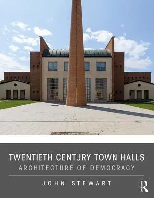 Ratusze dwudziestego wieku: Architektura demokracji - Twentieth Century Town Halls: Architecture of Democracy