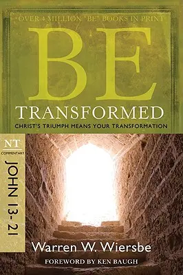 Bądź przemieniony: Komentarz NT: Jan 13-21; Triumf Chrystusa oznacza twoją przemianę - Be Transformed: NT Commentary John 13-21; Christ's Triumph Means Your Transformation