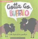 Gotta Go, Buffalo: Głupia książka zabawnych pożegnań - Gotta Go, Buffalo: A Silly Book of Fun Goodbyes