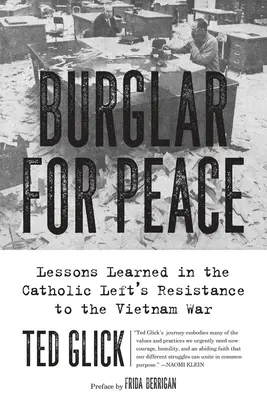 Włamywacz dla pokoju: Lekcje wyciągnięte z oporu katolickiej lewicy wobec wojny w Wietnamie - Burglar for Peace: Lessons Learned in the Catholic Left's Resistance to the Vietnam War