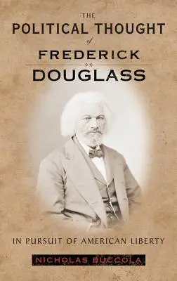 Myśl polityczna Fredericka Douglassa: W pogoni za amerykańską wolnością - The Political Thought of Frederick Douglass: In Pursuit of American Liberty