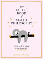 Mała księga filozofii leniwca (Mała księga filozofii zwierząt) - The Little Book of Sloth Philosophy (the Little Animal Philosophy Books)