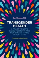 Zdrowie transpłciowe: Praktyczny przewodnik po opiece nad pacjentami transpłciowymi binarnymi i niebinarnymi - Transgender Health: A Practitioner's Guide to Binary and Non-Binary Trans Patient Care