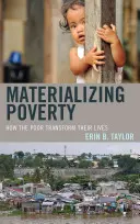 Materializując biedę: Jak biedni zmieniają swoje życie - Materializing Poverty: How the Poor Transform Their Lives