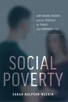 Ubóstwo społeczne: Rodzice o niskich dochodach i walka o więzi rodzinne i społeczne - Social Poverty: Low-Income Parents and the Struggle for Family and Community Ties
