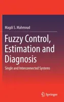 Sterowanie rozmyte, estymacja i diagnostyka: Systemy pojedyncze i połączone - Fuzzy Control, Estimation and Diagnosis: Single and Interconnected Systems