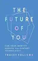 Przyszłość ciebie: Czy twoja tożsamość może przetrwać technologię XXI wieku? - The Future of You: Can Your Identity Survive 21st-Century Technology?