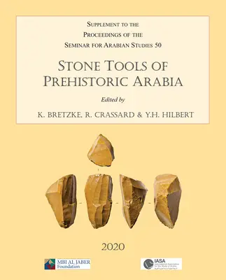 Kamienne narzędzia prehistorycznej Arabii: Papers from the Special Session of the Seminar for Arabian Studies Held on 21 July 2019: Supplement to the Proceedi - Stone Tools of Prehistoric Arabia: Papers from the Special Session of the Seminar for Arabian Studies Held on 21 July 2019: Supplement to the Proceedi