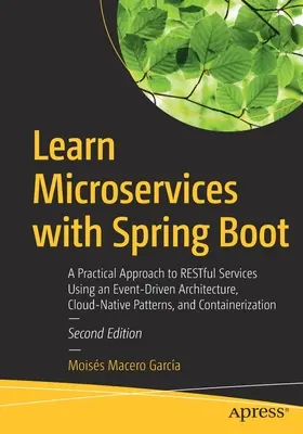 Learn Microservices with Spring Boot: A Practical Approach to Restful Services Using an Event-Driven Architecture, Cloud-Native Patterns, and Containe