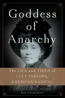 Bogini anarchii: Życie i czasy Lucy Parsons, amerykańskiej radykałki - Goddess of Anarchy: The Life and Times of Lucy Parsons, American Radical