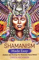 Szamanizm w prosty sposób - Obudź i rozwiń w sobie szamańską siłę - Shamanism Made Easy - Awaken and Develop the Shamanic Force Within