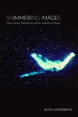 Migotliwe obrazy: Kino trans, ucieleśnienie i estetyka zmiany - Shimmering Images: Trans Cinema, Embodiment, and the Aesthetics of Change