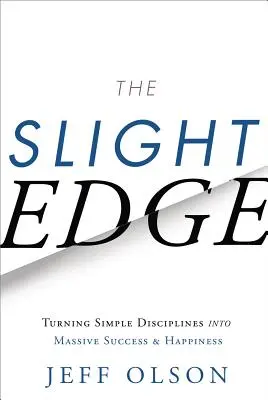 The Slight Edge: Przekształcanie prostych dyscyplin w ogromny sukces i szczęście - The Slight Edge: Turning Simple Disciplines Into Massive Success and Happiness