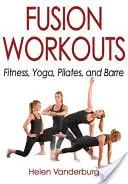 Fusion Workouts: Fitness, joga, pilates i barre - Fusion Workouts: Fitness, Yoga, Pilates, and Barre