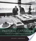 Kapitalizm pasterski: Historia podmiejskich krajobrazów korporacyjnych - Pastoral Capitalism: A History of Suburban Corporate Landscapes