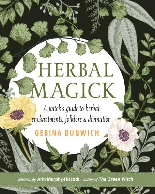 Magia ziół: Przewodnik po ziołowych zaklęciach, folklorze i wróżbach - Herbal Magick: A Guide to Herbal Enchantments, Folklore, and Divination