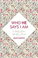 Kim On mówi, że jestem: Studium naszej tożsamości w Chrystusie - Who He Says I Am: A Study of Our Identity in Christ