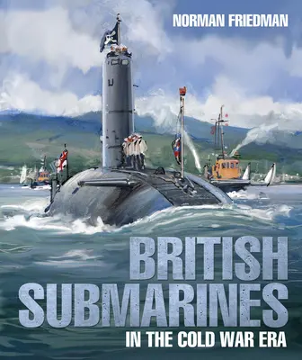 Brytyjskie okręty podwodne w czasach zimnej wojny - British Submarines in the Cold War Era