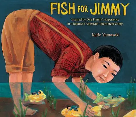 Ryba dla Jimmy'ego: Zainspirowany doświadczeniem jednej rodziny w japońskim obozie dla internowanych Amerykanów - Fish for Jimmy: Inspired by One Family's Experience in a Japanese American Internment Camp