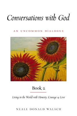 Rozmowy z Bogiem, Księga 2: Życie w świecie z uczciwością, odwagą i miłością - Conversations with God, Book 2: Living in the World with Honesty, Courage, and Love