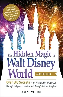 Ukryta magia Walt Disney World, wydanie 3: Ponad 600 sekretów Magicznego Królestwa, Epcot, Disney's Hollywood Studios i Disney's Animal King - The Hidden Magic of Walt Disney World, 3rd Edition: Over 600 Secrets of the Magic Kingdom, Epcot, Disney's Hollywood Studios, and Disney's Animal King