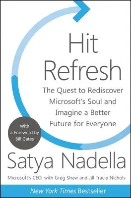 Hit Refresh: The Quest to Rediscover Microsoft's Soul and Imagine a Better Future for Everyone (Próba ponownego odkrycia duszy Microsoftu i wyobrażenia sobie lepszej przyszłości dla wszystkich) - Hit Refresh: The Quest to Rediscover Microsoft's Soul and Imagine a Better Future for Everyone