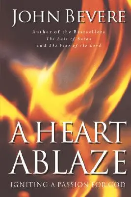 Rozpalone serce: Rozpalanie pasji dla Boga - A Heart Ablaze: Igniting a Passion for God