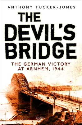 Diabelski most: Niemieckie zwycięstwo pod Arnhem, 1944 - The Devil's Bridge: The German Victory at Arnhem, 1944