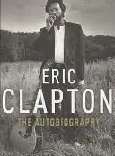 Eric Clapton: Autobiografia - Eric Clapton: The Autobiography