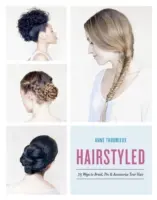 Hairstyled: 75 sposobów na zaplatanie, upinanie i ozdabianie włosów - Hairstyled: 75 Ways to Braid, Pin & Accessorize Your Hair