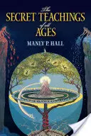 The Secret Teachings of All Ages: Encyklopedyczny zarys masońskiej, hermetycznej, kabalistycznej i różokrzyżowej filozofii symbolicznej - The Secret Teachings of All Ages: An Encyclopedic Outline of Masonic, Hermetic, Qabbalistic and Rosicrucian Symbolical Philosophy