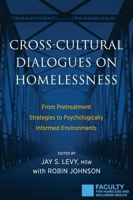 Międzykulturowe dialogi na temat bezdomności: Od strategii wstępnego leczenia do środowisk opartych na informacjach psychologicznych - Cross-Cultural Dialogues on Homelessness: From Pretreatment Strategies to Psychologically Informed Environments