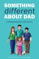 Coś innego o tacie: Jak żyć z rodzicem z zespołem Aspergera? - Something Different about Dad: How to Live with Your Amazing Asperger Parent