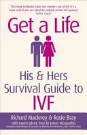 Get a Life: His & Hers Survival Guide to Ivf