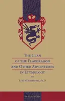 The Clan of the Flapdragon and Other Adventures in Etymology autorstwa B.M.W. Schrapnel, Ph.D. - The Clan of the Flapdragon and Other Adventures in Etymology by B. M. W. Schrapnel, Ph.D.
