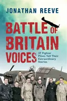 Battle of Britain Voices: 37 pilotów myśliwców opowiada swoje niezwykłe historie - Battle of Britain Voices: 37 Fighter Pilots Tell Their Extraordinary Stories