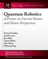 Robotyka kwantowa: Podstawy aktualnej nauki i perspektywy na przyszłość - Quantum Robotics: A Primer on Current Science and Future Perspectives