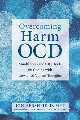 Overcoming Harm Ocd: Narzędzia Mindfulness i CBT do radzenia sobie z niechcianymi brutalnymi myślami - Overcoming Harm Ocd: Mindfulness and CBT Tools for Coping with Unwanted Violent Thoughts