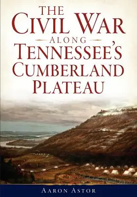 Wojna secesyjna na płaskowyżu Cumberland w Tennessee - The Civil War Along Tennessee's Cumberland Plateau