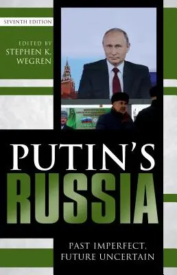 Rosja Putina: Niedoskonała przeszłość, niepewna przyszłość, wydanie siódme - Putin's Russia: Past Imperfect, Future Uncertain, Seventh Edition